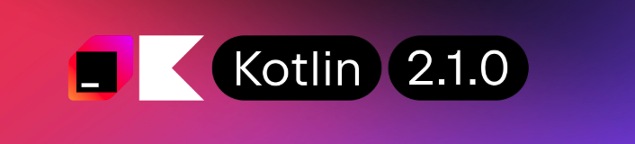  Kotlin 2.1.0 Sürümü Yayınlandı